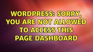 Wordpress: Sorry, you are not allowed to access this page dashboard