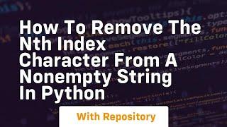 How to remove the nth index character from a nonempty string in python