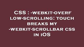 CSS : -webkit-overflow-scrolling: touch breaks my -webkit-scrollbar css in iOS