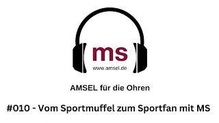 AMSEL auf die Ohren – Podcast: #010 – Vom Sportmuffel zum Sportfan mit MS