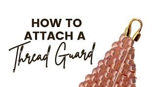 How to Attach a Thread Guard - Beginner Beading Tips