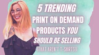 5 TRENDING PRINT ON DEMAND ETSY PRODUCTS | PRINT ON DEMAND 2020 | HOW TO SELL ON ETSY