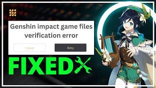 Genshin Impact: Game Files Verification Error. Select 'Retry' to Try Again FIX