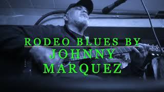 Rodeo Blues / Written by Johnny Marquez