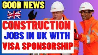 Construction Jobs And Companies For Foreigners In The UK With Visa Sponsorship 2023: UK Work Visa