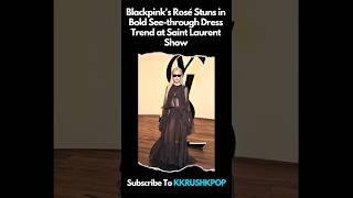 Blackpink's Rosé Stuns in Bold See-through Dress Trend at Saint Laurent Show