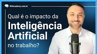 Qual é o impacto da Inteligência Artificial no Trabalho | RH Academy