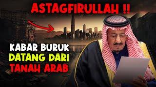 ASTAGHFIRULLAH  ️  KABAR BURUK DATANG DARI TANAH ARAB