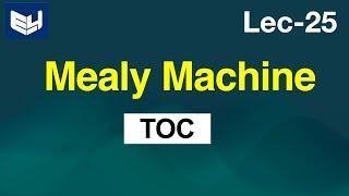 Mealy Machine | TOC  | Lec-25 | Bhanu Priya