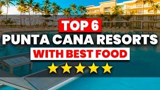 TOP 6 Punta Cana All-Inclusive Resorts With The BEST FOOD (2024)