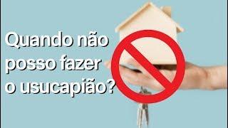 QUANDO NÃO POSSO FAZER USUCAPIÃO? (Prof° Júlio César Sanchez)