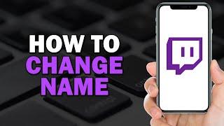 How to Change Name on Twitch (Easiest Way)​​​​​​​