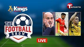 Live | The Football Show | Talk Show | Football | Football Analyst | T Sports