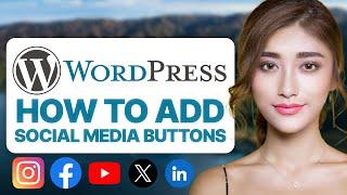 How To Add Social Media Buttons in WordPress (2024 Updated Guide)
