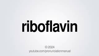 How to Pronounce Riboflavin