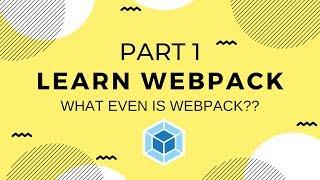 Learn Webpack Pt. 1: What Even Is Webpack??
