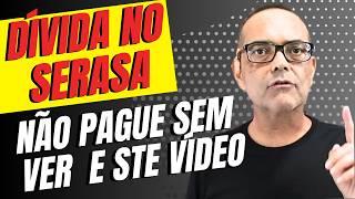 NÃO PAGUE SUA DÍVIDA NO SERASA ANTES DE VER ESTE VÍDEO