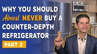 Why You Should Almost NEVER Buy a Counter-Depth Refrigerator - Part 2