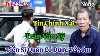 Tối 23/12 Nóng Trần Văn Sỹ Và Tiến Sĩ Quân Cùng Nắm Tay Trở Về ?