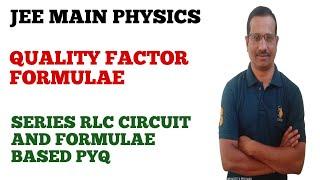 Quality Factor Formulae || Alternating Circuits || Series RLC Circuits PYQ|| JEE