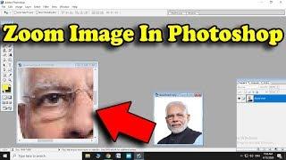 How To Zoom Photo In Photoshop Cs6 | Zoom Photo In Photoshop | Zoom Image In Photoshop