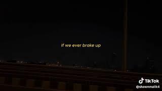 If We Ever Broke Up #fyp #4u #foryoupage #foryou #song #lyrics #musicvibes #music #tiktok #trnding