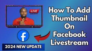 How To Add Thumbnail On Facebook Livestream (2024 New Update)