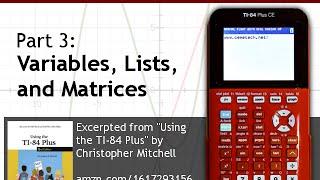 Using Your TI-84 Plus CE Part 3: Variables, Lists, Matrices