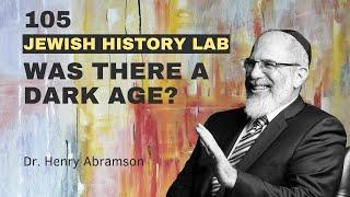 105. Was there a Jewish Dark Age? (Jewish History Lab)