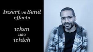 Insert vs Send effects, when use which