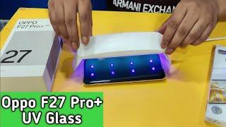 Oppo F27 Pro Plus UV Glass | Best Screen Protector | How to apply