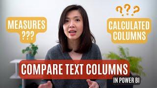 How to Effectively Compare Text in Power BI? Measures? Calculated Columns? Which Dax?