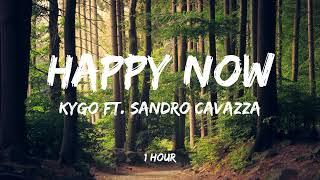 Kygo - Happy Now ft. Sandro Cavazza [1 Hour]