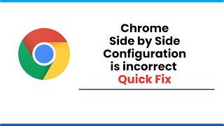 Chrome side by side configuration is incorrect  | Quick Fix