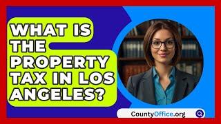 What Is The Property Tax In Los Angeles? - CountyOffice.org