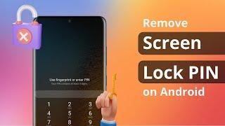 [3 Ways] How to Remove Screen Lock PIN on Android Phone 2023