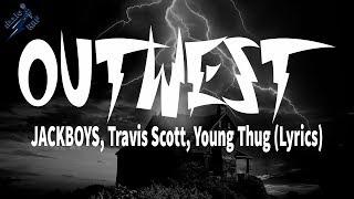 JACKBOYS, Travis Scott, Young Thug - OUT WEST (Lyrics)