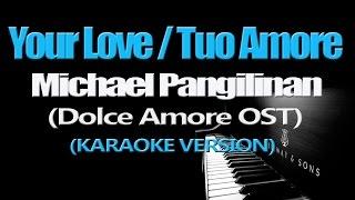 YOUR LOVE/TUO AMORE - Michael Pangilinan (KARAOKE VERSION) (Dolce Amore OST)
