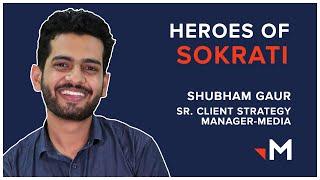 Heroes of Sokrati | Ft. Shubham Gaur, Senior Client Strategy Manager - Media, Merkle Sokrati