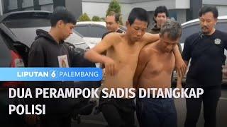 Sempat Buron, Perampok Sadis Ditangkap Polisi | Liputan 6 Palembang