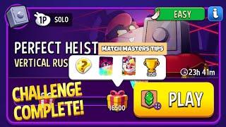 Perfect Heist VERTICAL RUSH BIGGER BOARD Easy Solo Challenge 16500 | Match Masters Tips