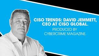 CISO Trends: David Jemmett, CEO at CISO Global. Produced by Cybercrime Magazine.