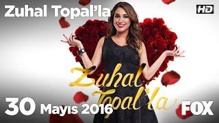 Zuhal Topal'la 30 Mayıs 2016