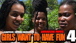 GIRLS WANT TO HAVE FUN  PART 4 FULL JAMAICAN MOVIE