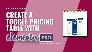 Elementor Tutorial: How to Create a Toggle Pricing Table