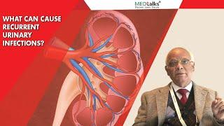 What can cause recurrent urinary infections? | Dr S C Dash | Medtalks