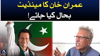 Imran Khan's mandate should be restored: Arif Alvi - Aaj News
