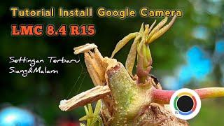 TUTORIAL INSTALL GCAM LMC 8.4 R15.CONFIG NYENI SETTINGAN TERBARU