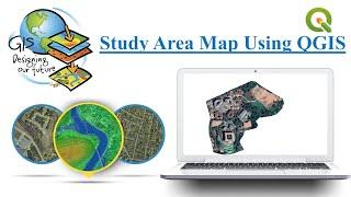 Study Area Map,  GIS applications using open source software: QGIS Software