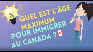 Quel est l'âge maximum pour immigrer au Canada ?